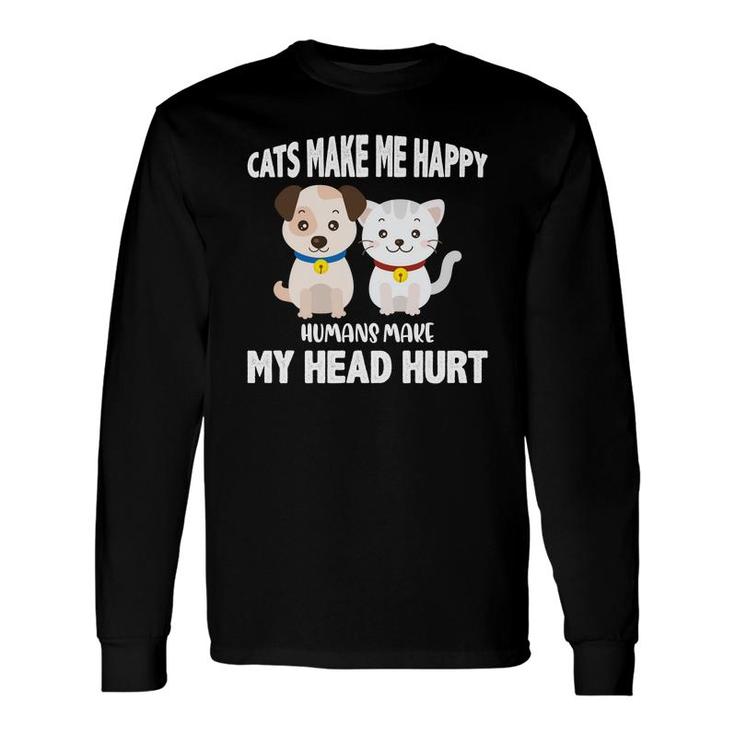 Cats Make Me Happy Humans Make My Head Hurt Long Sleeve T-Shirt
