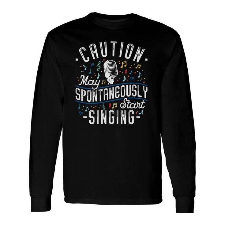 Caution May Spontaneously Start Singing Karaoke Singer Long Sleeve T-Shirt