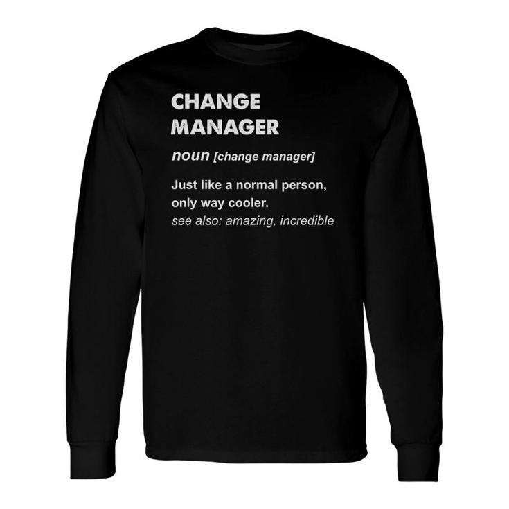 Change Manager Change Manager Definition Long Sleeve T-Shirt T-Shirt