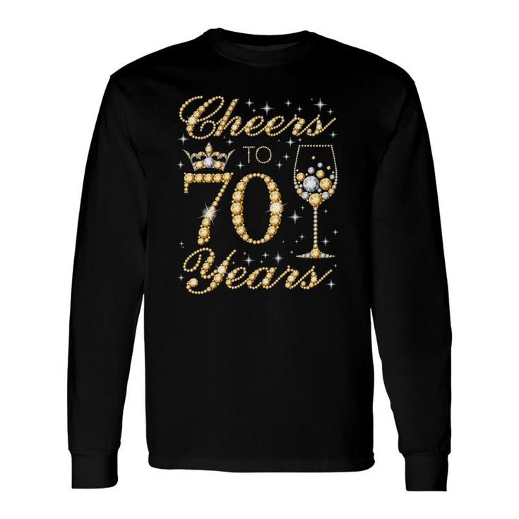 Cheers To 70 Years 70Th Queens Birthday 70 Years Old Long Sleeve T-Shirt