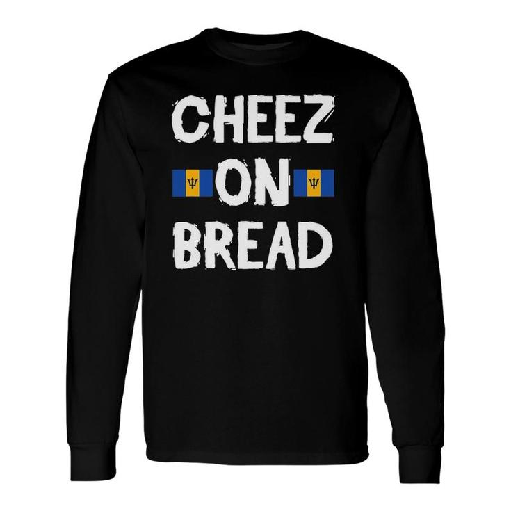 Cheez On Bread Bajan Slang Crop Over Soca Music Long Sleeve T-Shirt T-Shirt