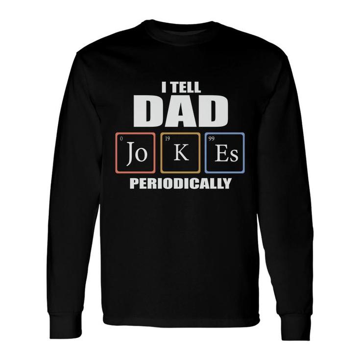 Chemistry Tell Dad Jokes Periodically Fathers Day Long Sleeve T-Shirt
