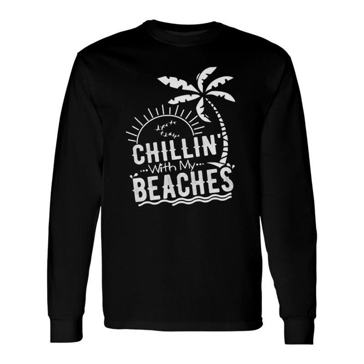 Chillin With My Beaches Beach Vacation Long Sleeve T-Shirt T-Shirt