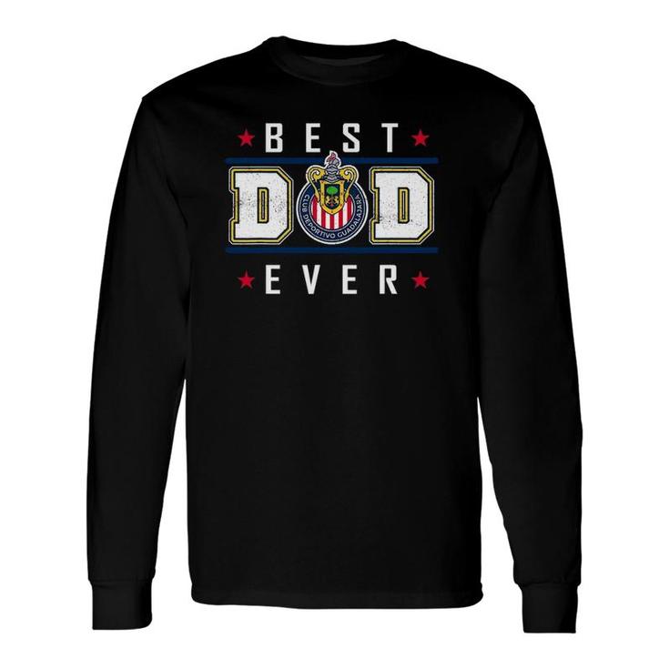 Chivas Guad Best Dad Ever Happy Fathers Day Long Sleeve T-Shirt