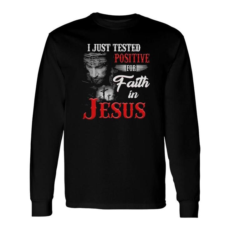 Christian I Just Tested Positive For Faith In Jesus True Cross Long Sleeve T-Shirt T-Shirt
