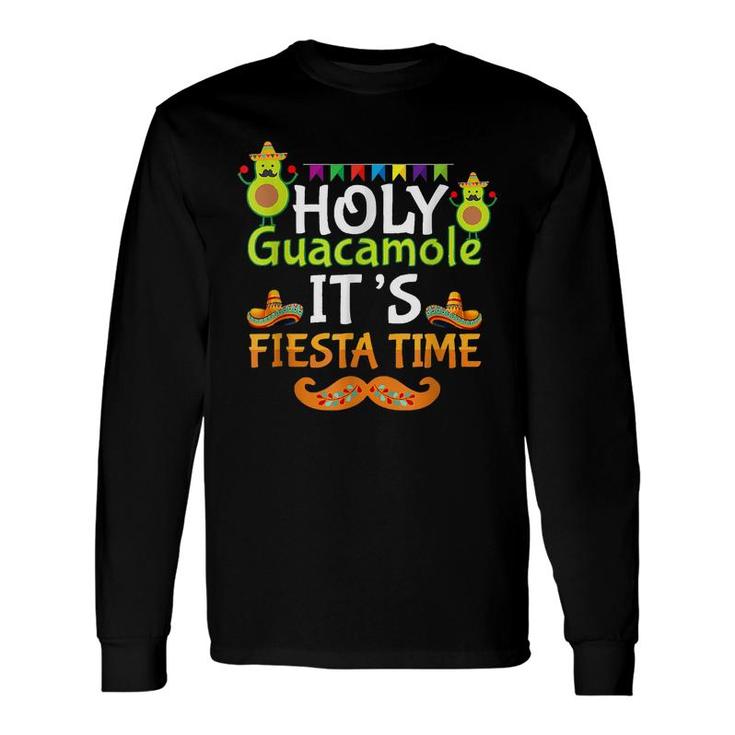 Cinco De Mayo Holy Guacamole Its Fiesta Time Fiesta Long Sleeve T-Shirt