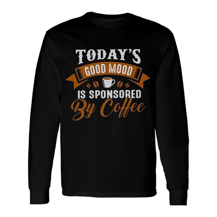 Coffee Todays Good Mood 2022 Trend Long Sleeve T-Shirt
