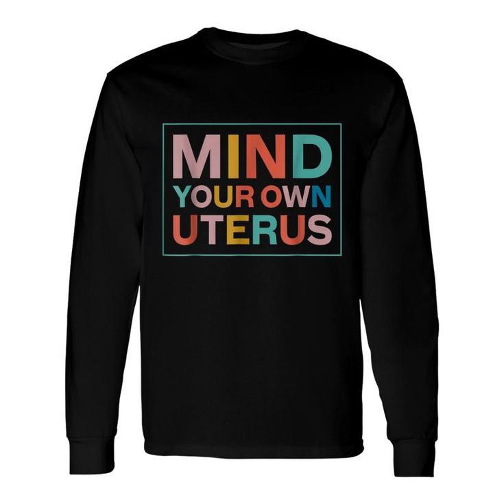 Color Mind Your Own Uterus Support Rights Feminist Long Sleeve T-Shirt T-Shirt