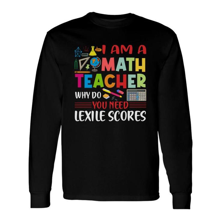 Cool Draw I Am A Math Teacher Why Do You Need Lexile Scores Long Sleeve T-Shirt