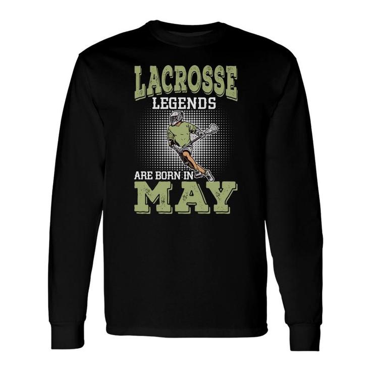 Cool Lacrosse Legends Are Born In May Birthday Long Sleeve T-Shirt