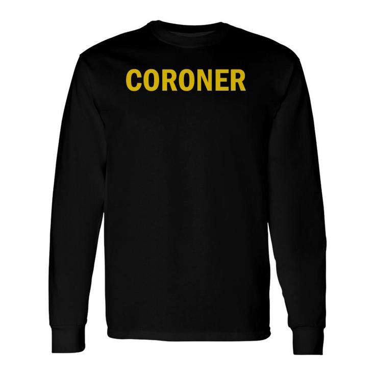 Coroner Front And Back Coroner Uniform Tee Long Sleeve T-Shirt T-Shirt
