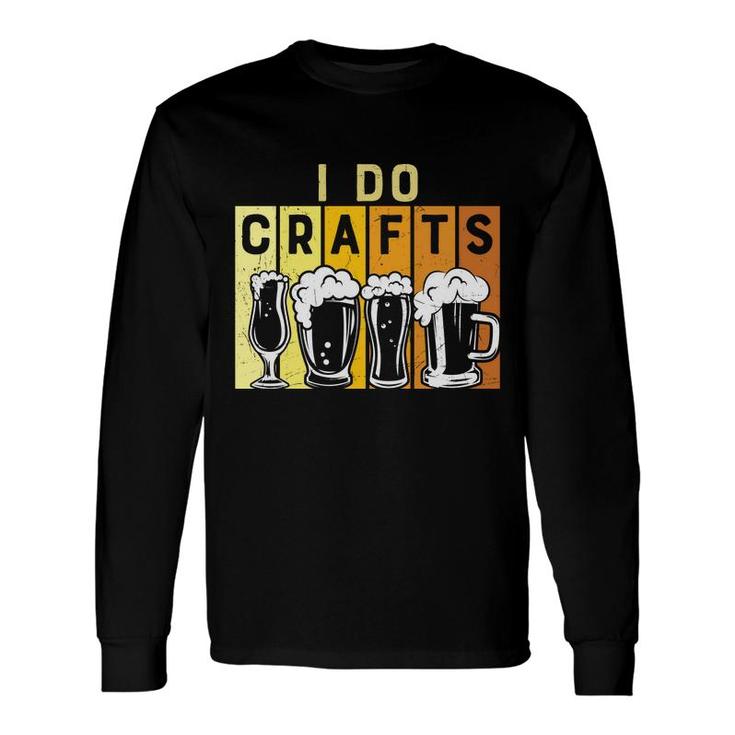 Craft Beer Lover I Do Crafts Colorful Draw Long Sleeve T-Shirt