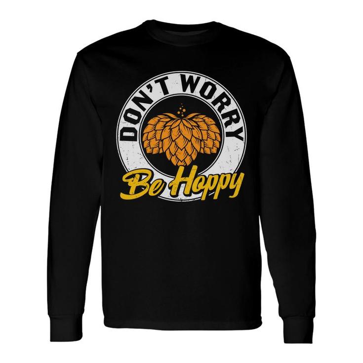Craft Beer Lover Dont Worry Be Happy Long Sleeve T-Shirt