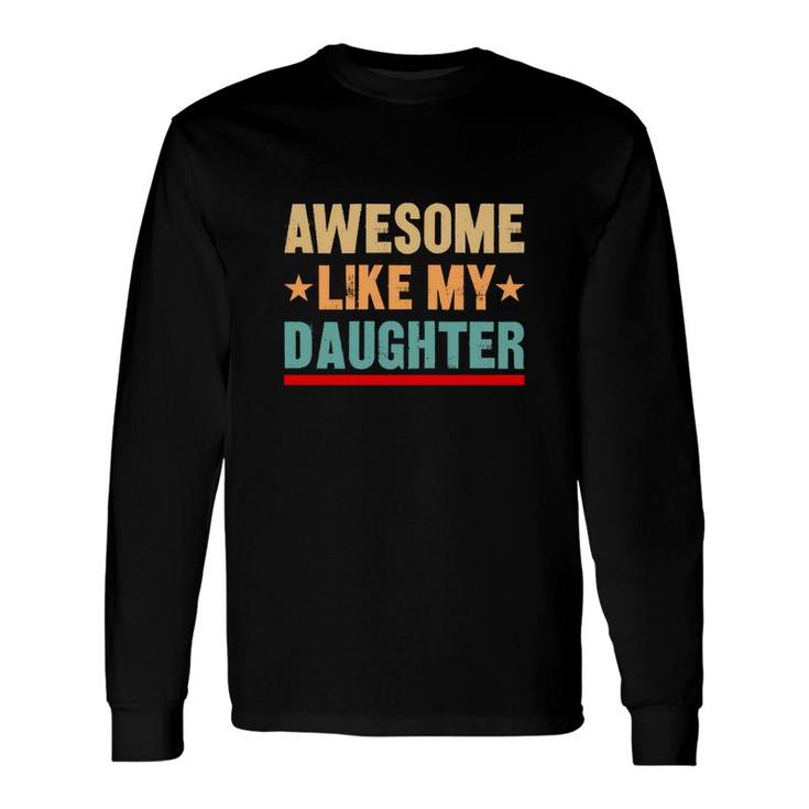 Cute Awesome Like My Daughter Vintage Style Long Sleeve T-Shirt