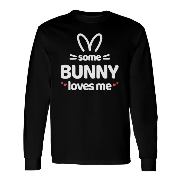 Cute And Some Bunny Loves Me Easter Rabbit Long Sleeve T-Shirt T-Shirt