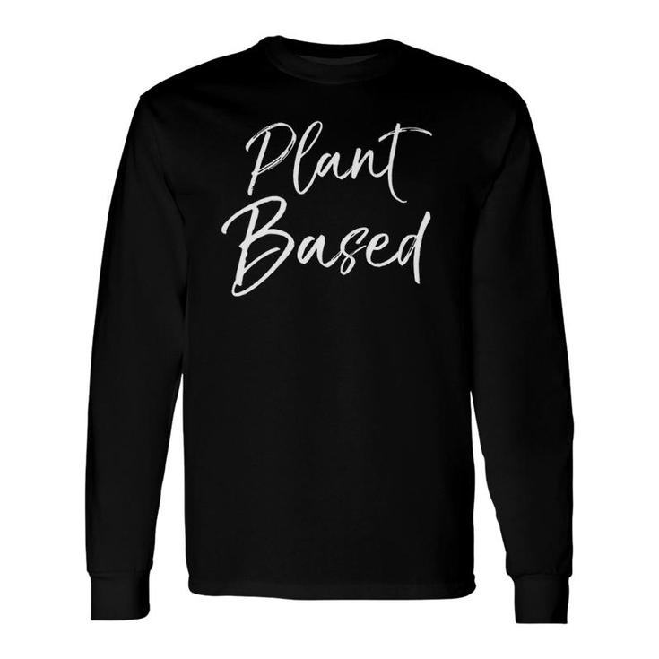 Cute Vegan Fun Vegetarian Quote Food Saying Plant Based V-Neck Long Sleeve T-Shirt T-Shirt