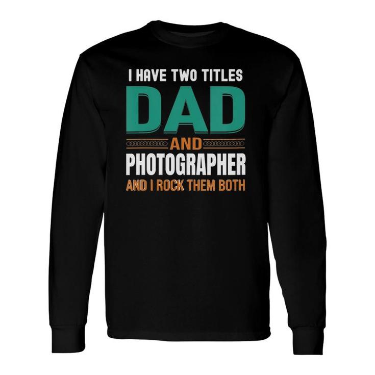 Cute s I Have Two Titles Dad And Photographer V Neck Long Sleeve T-Shirt