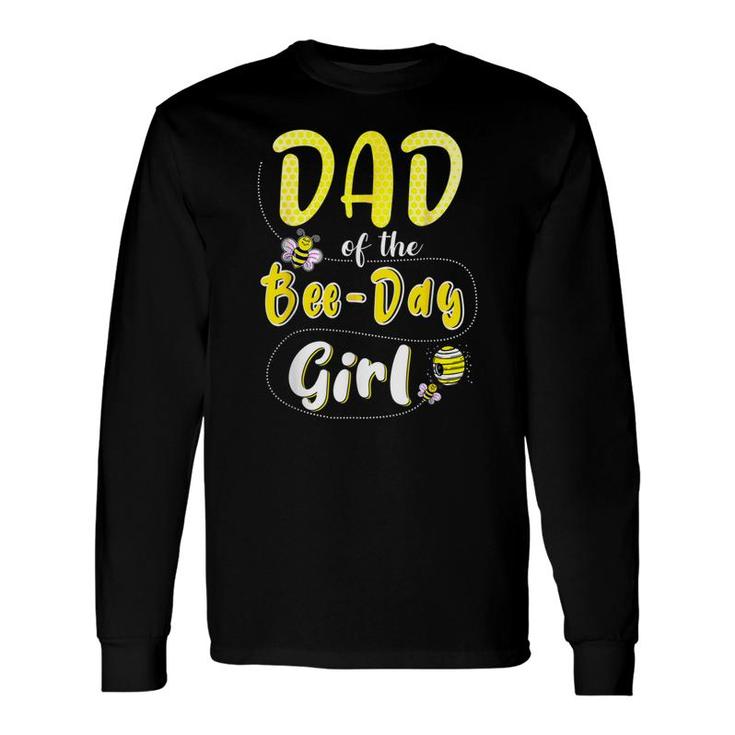 Dad Of The Bee Day Girl Hive Party Birthday For Dad Long Sleeve T-Shirt