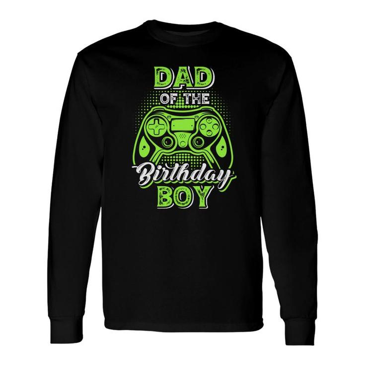 Dad Of The Birthday Boy Matching Video Game Birthday Long Sleeve T-Shirt
