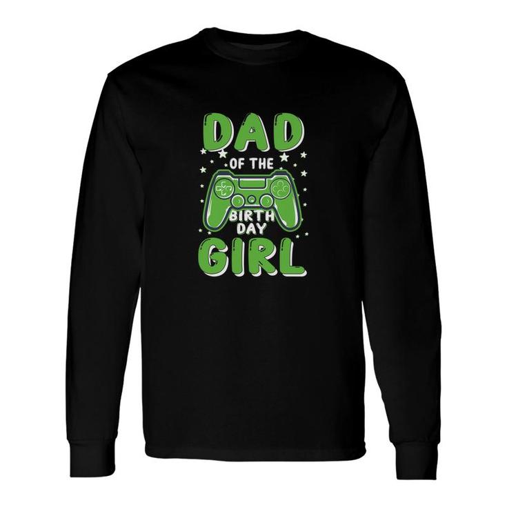 Dad Of The Birthday Girl Matching Video Game Machine Long Sleeve T-Shirt