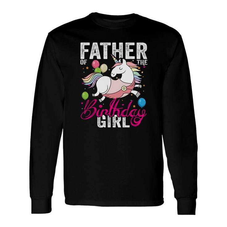 Dad Of The Birthday Is Giving A Beautiful Unicorn Long Sleeve T-Shirt