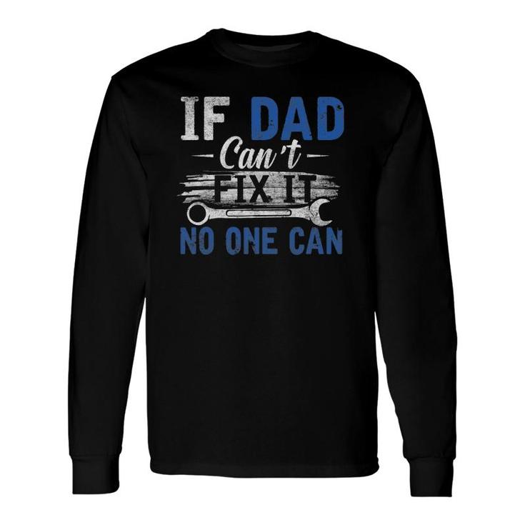 If Dad Cant Fix It No One Can Fathers Day Dad Grandpa Long Sleeve T-Shirt