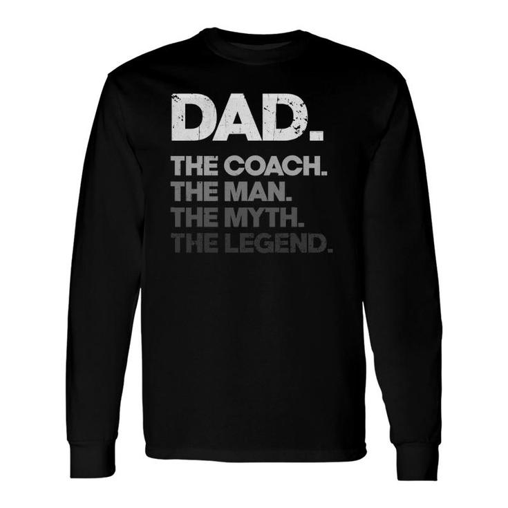 Dad The Coach Man Myth Legend Fathers Day Coach Dad Long Sleeve T-Shirt