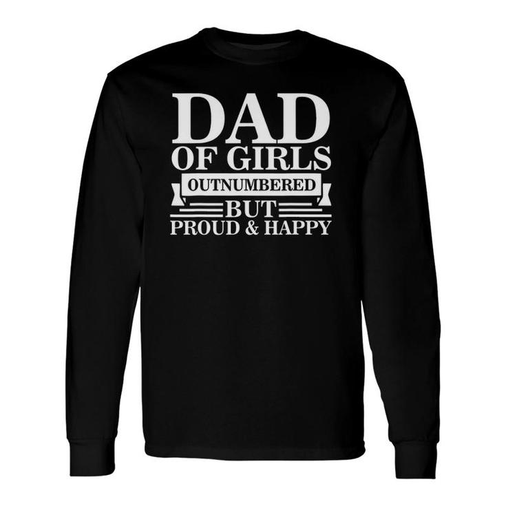 Dad Of Girls Outnumbered But Proud Happy Fathers Day Dad Long Sleeve T-Shirt