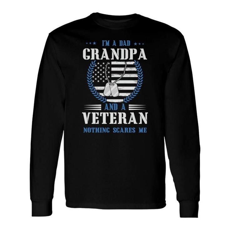 I Am A Dad Grandpa And A Brave Veteran Nothing Scares Me Long Sleeve T-Shirt