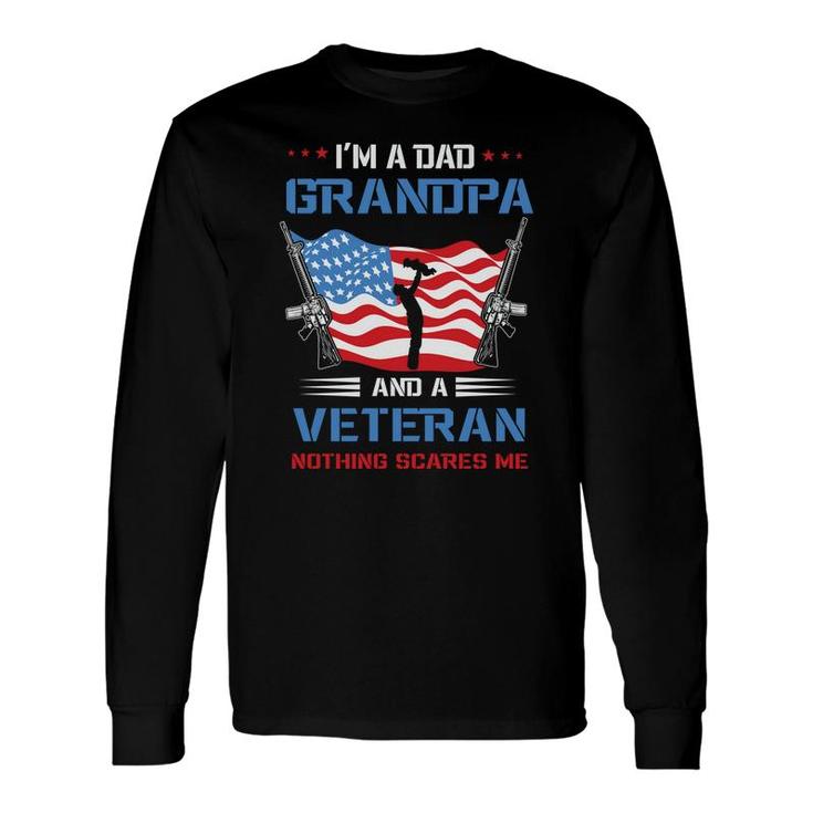 I Am A Dad Grandpa And A Veteran Holding A Gun Nothing Scares Me Long Sleeve T-Shirt