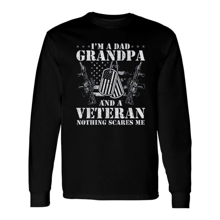 Im Dad Grandpa And A Veteran Nothing Scares Me 2022 Trend Long Sleeve T-Shirt