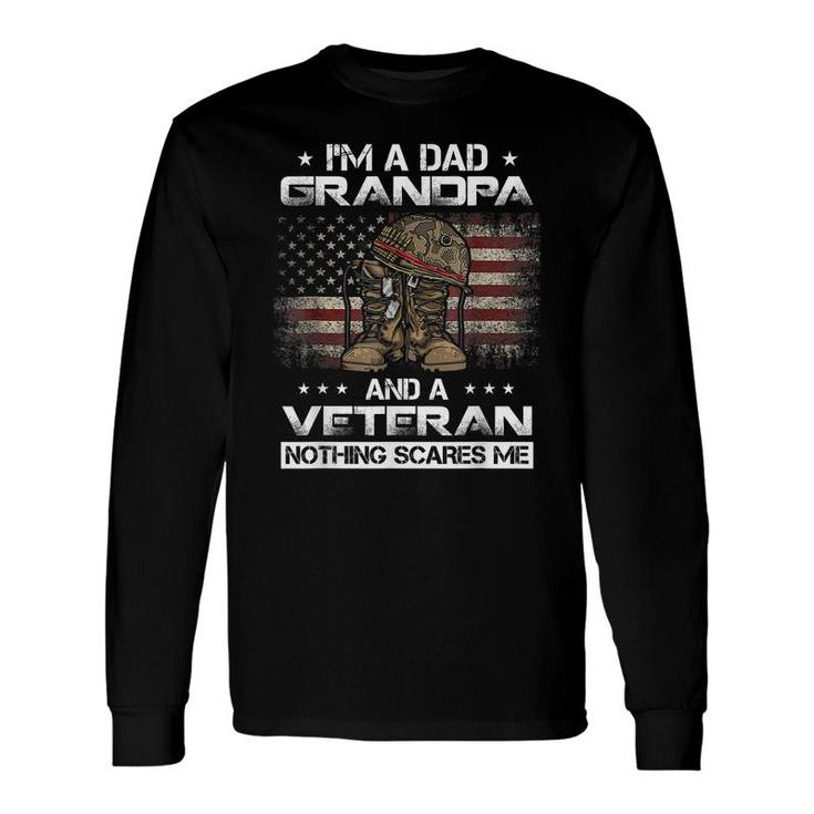Im Dad Grandpa And A Veteran Proud Us Grandpa Dad Veteran Long Sleeve T-Shirt