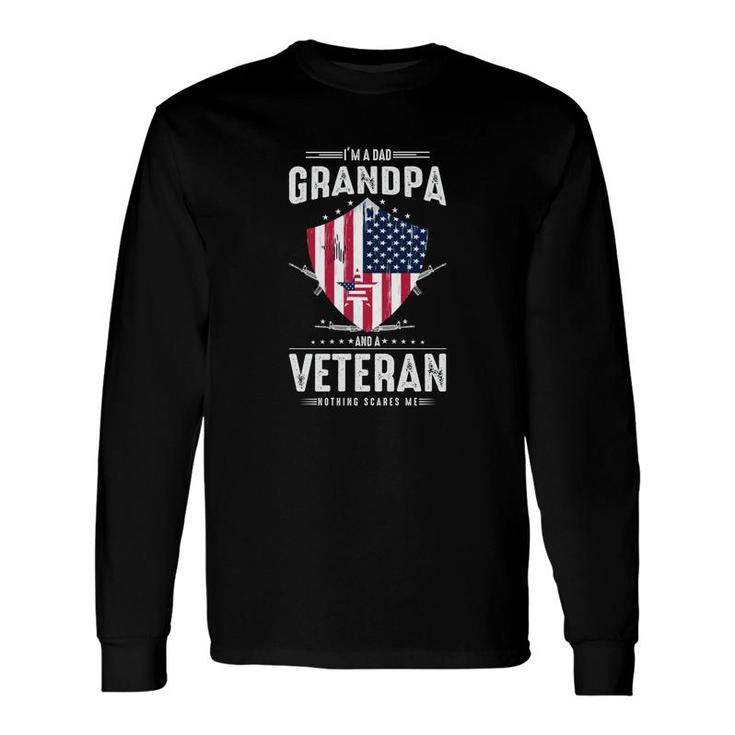 I Am A Dad Grandpa And A Veteran Who Scares Nothing Long Sleeve T-Shirt