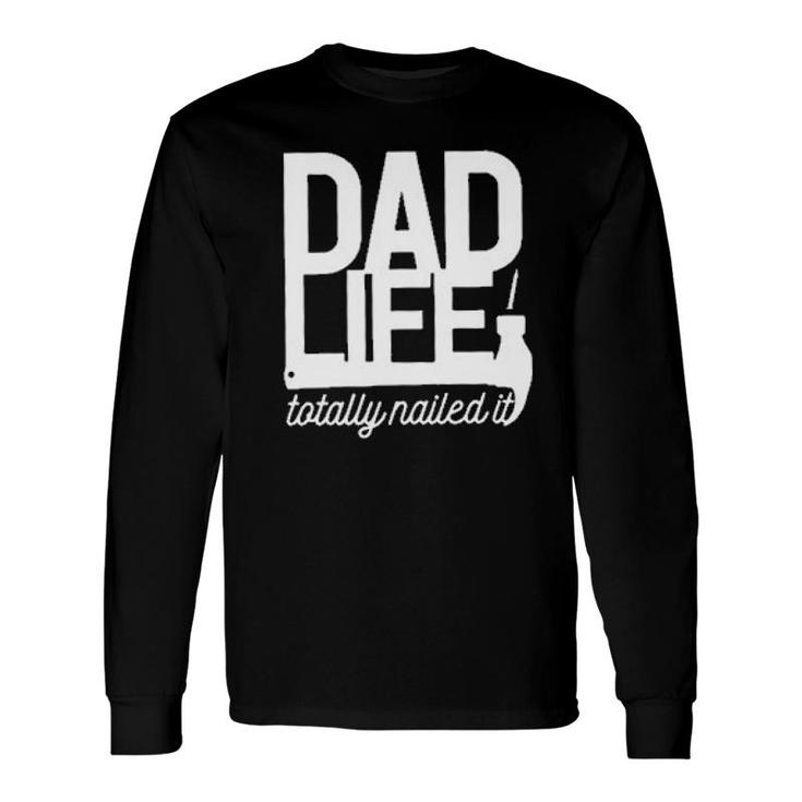 Dad Life Totally Nailed It 2022 Trend Long Sleeve T-Shirt