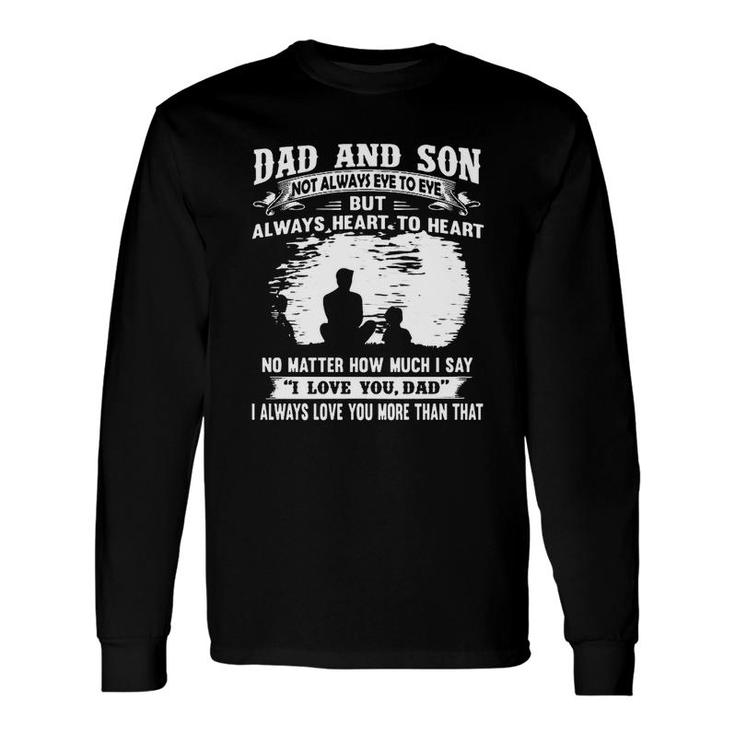 Dad And Son Not Always Eye To Eye But Always Heart To Heart Long Sleeve T-Shirt