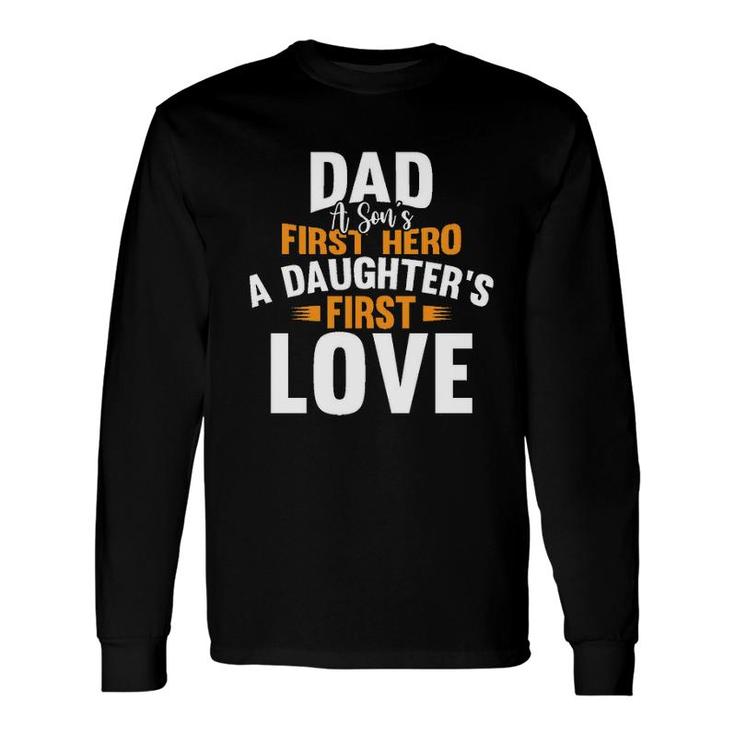 Dad A Sons First Hero A Daughters First Love 2022 Trend Long Sleeve T-Shirt