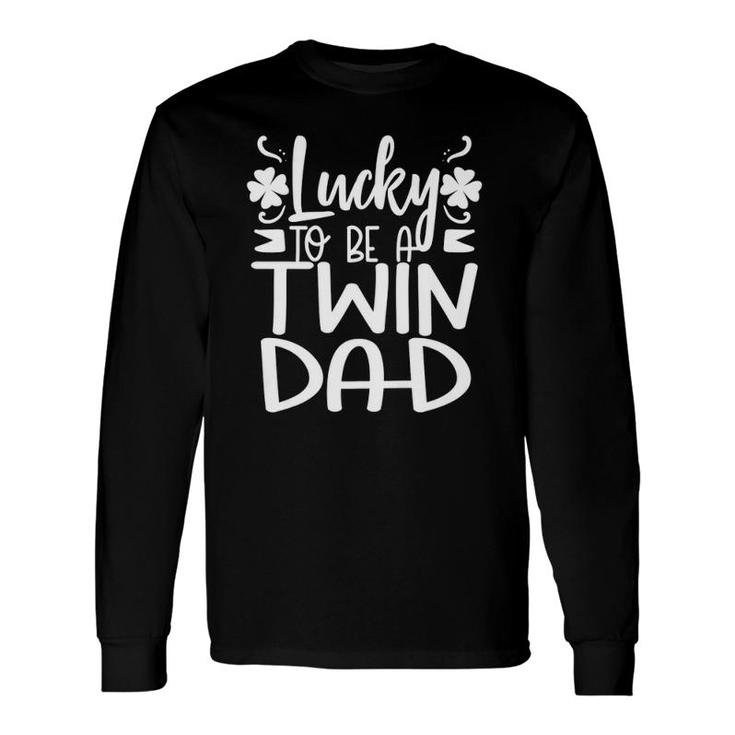 Dad Of Twins Saint Patricks Day 2021 Lucky Fathers Day Long Sleeve T-Shirt