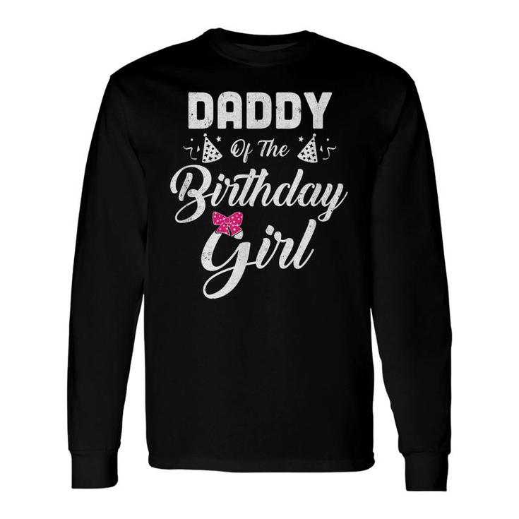 Daddy Of The Birthday Girl Daughter Matching For Dad Long Sleeve T-Shirt