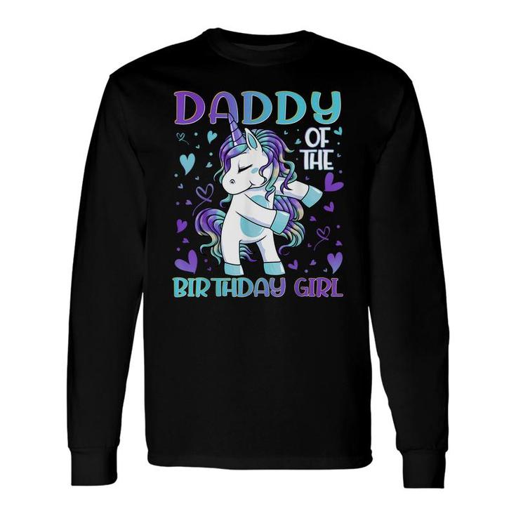Daddy Of The Birthday Girl Flossing Unicorn Dad Daddy Long Sleeve T-Shirt