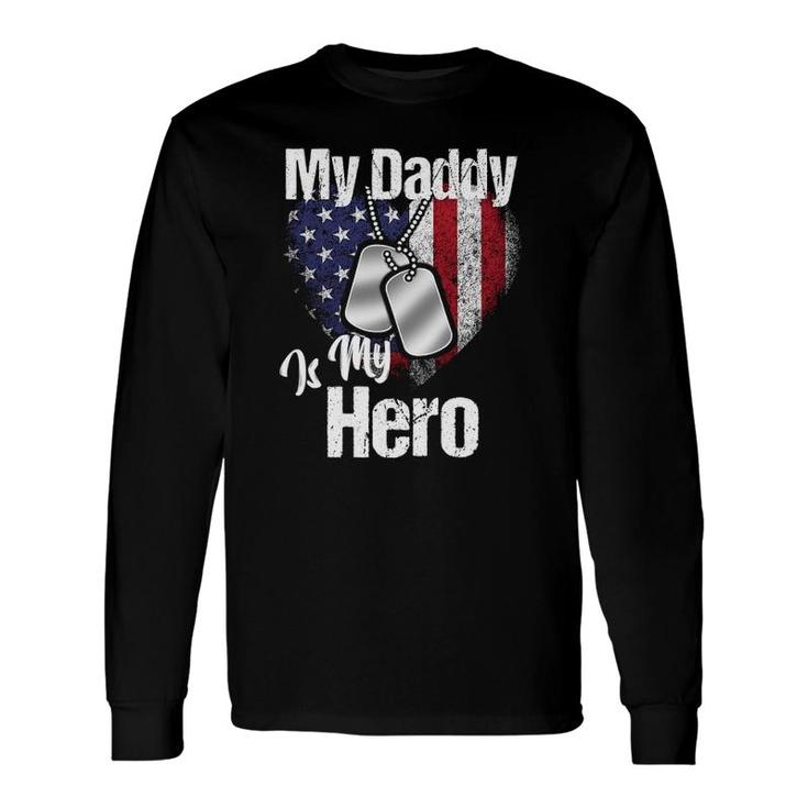 My Daddy Is My Hero Military Dog Tags Usa Flag Heart Long Sleeve T-Shirt T-Shirt