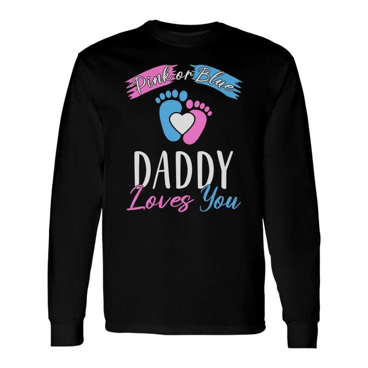 Daddy Love You Baby Gender Reveal Party Blue Or Pink Long Sleeve T-Shirt