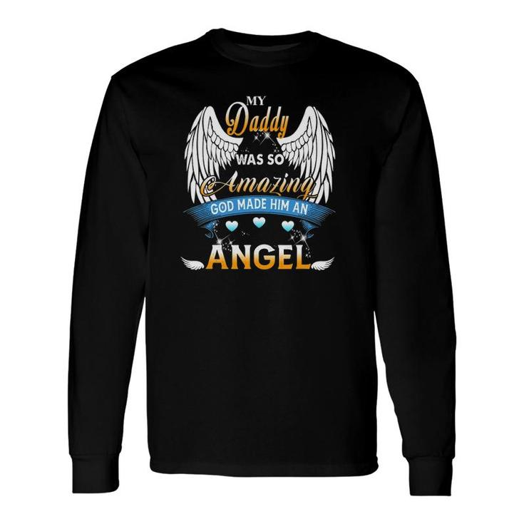 My Daddy Was So Amazing God Made Him An Angel Lost My Daddy Long Sleeve T-Shirt T-Shirt
