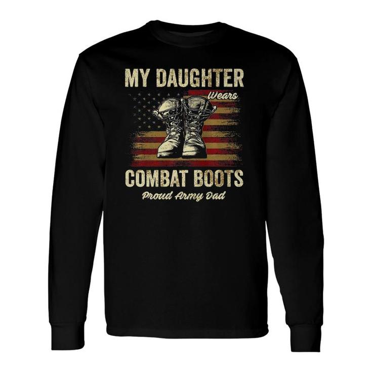 My Daughter Wears Combat Boots Proud Army Dad Veteran Day Long Sleeve T-Shirt T-Shirt