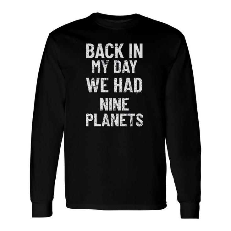 Back In My Day We Had Nine Planets Aged New Trend 2022 Long Sleeve T-Shirt