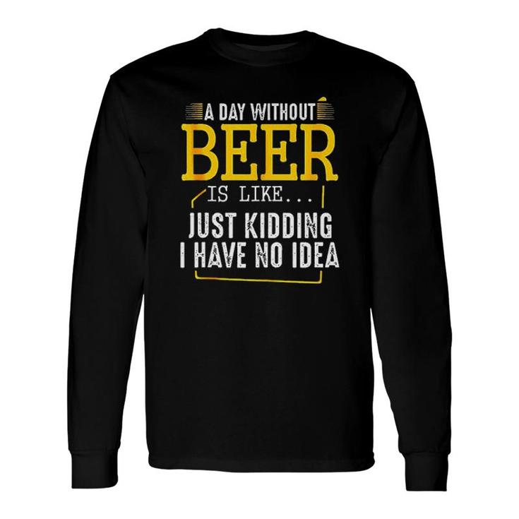 A Day Without Wine Is Like Just Kidding I Have No Idea Enjoyable 2022 Long Sleeve T-Shirt