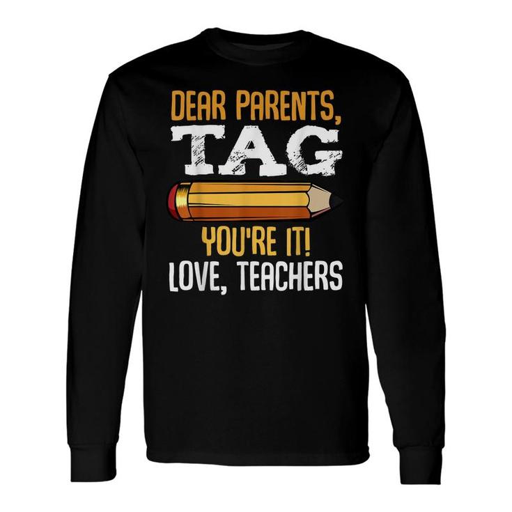 Dear Parents Tag Youre It Love Teachers Last Day School Long Sleeve T-Shirt