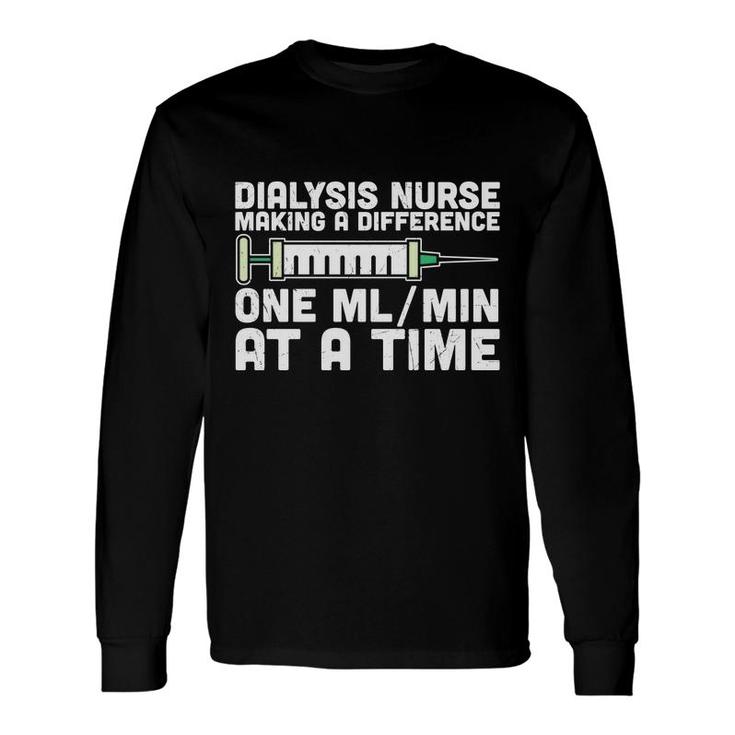 Dialysis Nurse Making A Difference One At A Time New 2022 Long Sleeve T-Shirt