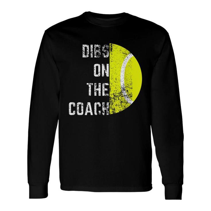 Dibs On The Coach Tennis Coaching Lovers Long Sleeve T-Shirt