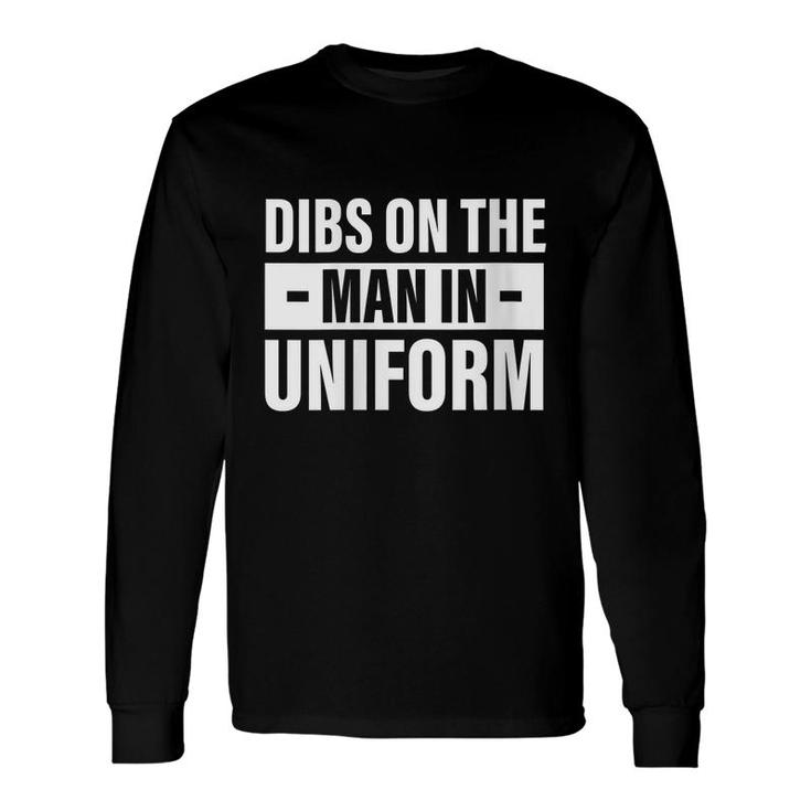 Dibs On The Man In Uniform Military Police Firefighter Wife Long Sleeve T-Shirt