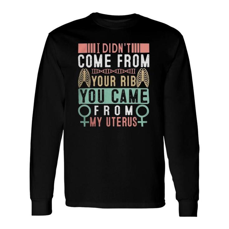 I Didnt Come From Your Rib You Came From My Vaginauterus Classic Long Sleeve T-Shirt T-Shirt
